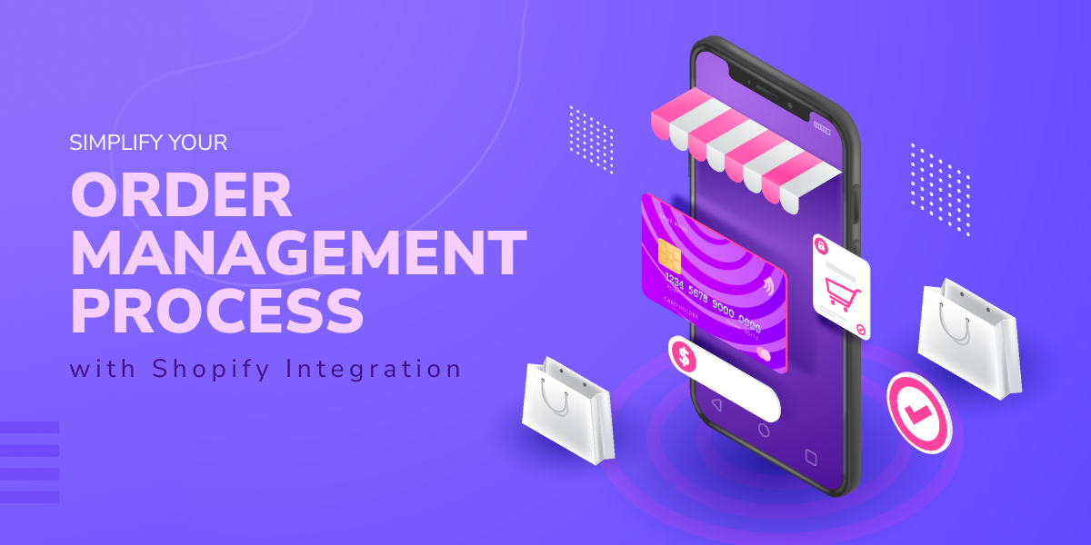 Simplify your Order Management Process with Shopify Integration      