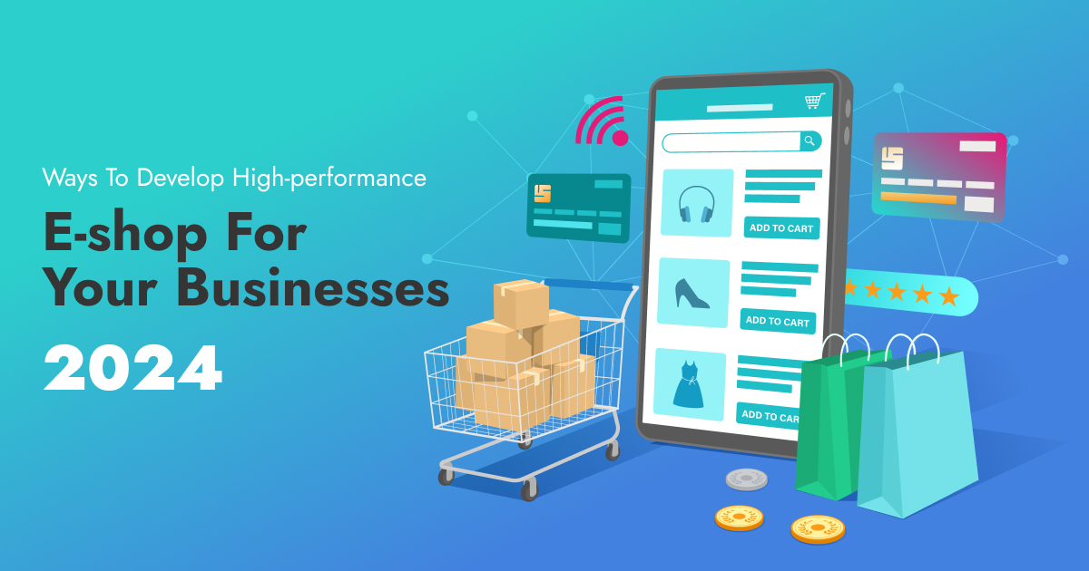 Ways To Develop High-performance E-shop For Your Businesses- 2024